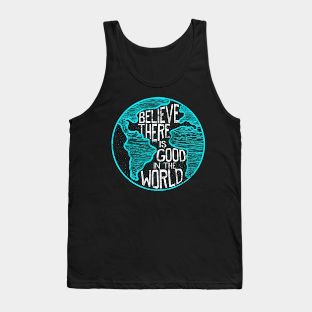 Believe There Is Good In The World Inspirational Tank Top by SoCoolDesigns